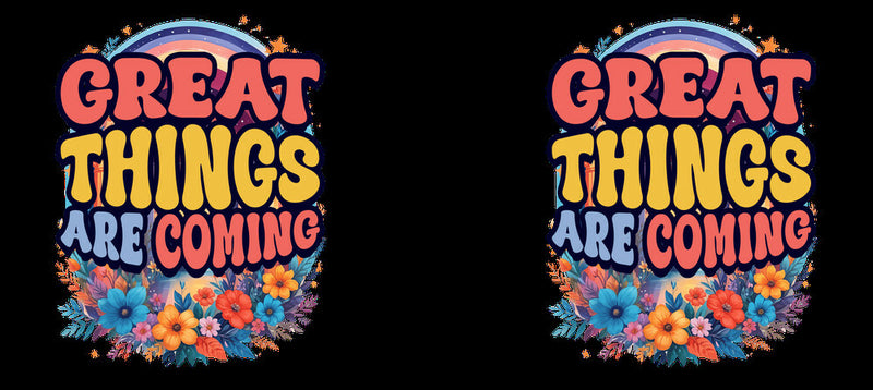 Great Things Are Coming –  White Ceramic Mug